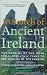 In Search of Ancient Ireland: The Origins of the Irish from Neolithic Times to the Coming of the English