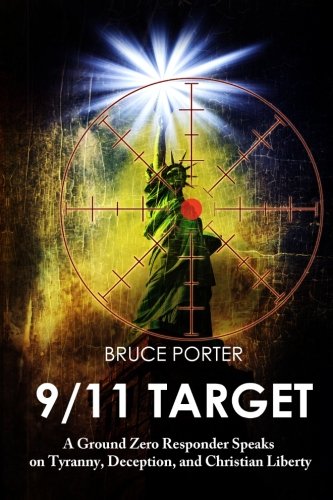9/11 Target: A Ground Zero Responder Speaks on Tyranny, Deception, and Christian Liberty