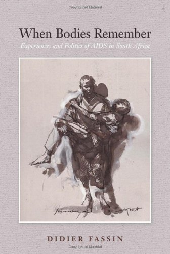 When Bodies Remember: Experiences and Politics of AIDS in South Africa (California Series in Public Anthropology)