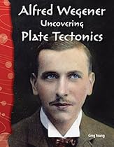 Alfred Wegener: Uncovering Plate Tectonics: Earth and Space Science (Science Readers) Alfred Wegener: Uncovering Plate Tectonics: Earth and Space Science (Science Readers)