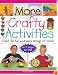 More Crafty Activities: Over 50 Fun and Easy Things to Make in 7 Steps or Less