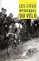 Les lieux mythiques du v�lo