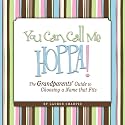 You Can Call Me Hoppa! The Grandparents' Guide to Choosing a Name that Fits