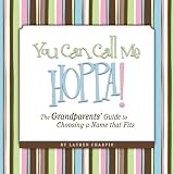 You Can Call Me Hoppa! The Grandparents' Guide to Choosing a Name that Fits