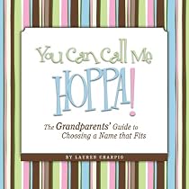 You Can Call Me Hoppa! The Grandparents' Guide to Choosing a Name that Fits