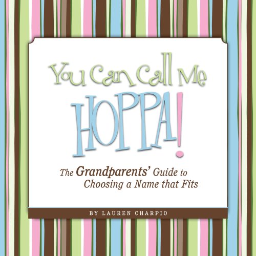 You Can Call Me Hoppa! The Grandparents' Guide to Choosing a Name that Fits
