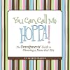 You Can Call Me Hoppa! The Grandparents' Guide to Choosing a Name that Fits