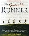 The Quotable Runner: Great Moments of Wisdom, Inspiration, Wrongheadedness, and Humor