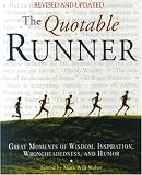 The Quotable Runner: Great Moments of Running Wisdom, Inspiration, Wrongheadedness, and Humor