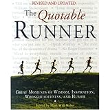 The Quotable Runner: Great Moments of Wisdom, Inspiration, Wrongheadedness, and Humor