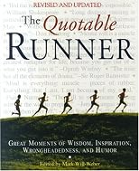 The Quotable Runner: Great Moments of Running Wisdom, Inspiration, Wrongheadedness, and Humor