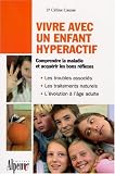 Vivre avec un enfant hyperactif : Le guide indispensable aux parents et aux enseignants confront�s � l'hyperactivit�