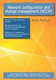 Network configuration and change management (Nccm): High-impact Technology - What You Need to Know: Definitions, Adoptions, Impact, Benefits, Maturity, Vendors