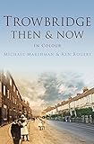 Trowbridge then & now : in colour