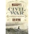 Mississippi's Civil War: A Narrative History (State Narratives of the Civil War)  by Ben Wynne