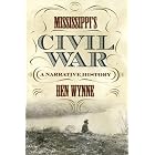 Click here to buy Mississippi's Civil War: A Narrative History (State Narratives of the Civil War) by Ben Wynne.