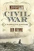 Mississippi's Civil War: A Narrative History (State Narratives of the Civil War)