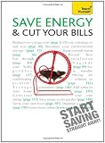 Save Energy and Cut Your Bills: A Teach Yourself Guide (Teach Yourself: General Reference)