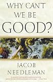 Why Can't We Be Good? Jacob Needleman