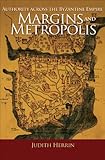 Margins and metropolis : authority across the Byzantine Empire