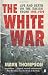 The White War: Life and Death on the Italian Front, 1915-1919