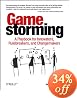 Gamestorming: A Playbook for Innovators, Rulebreakers, and Changemakers