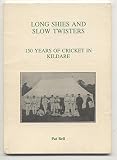 Long shies and slow twisters : 150 years of cricket in Kildare