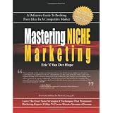 Mastering Niche Marketing: A Definitive Guide to Profiting From Ideas in a Competitive Market