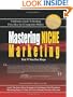 Mastering Niche Marketing: A Definitive Guide to Profiting From Ideas in a Competitive Market