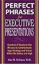 Perfect Phrases for Executive Presentations: Hundreds of Ready-to-Use Phrases to Use to Communicate Your Strategy and Vision When the Stakes Are High (Perfect Phrases Series)