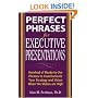 Perfect Phrases for Executive Presentations: Hundreds of Ready-to-Use Phrases to Use to Communicate Your Strategy and Vision When the Stakes Are High (Perfect Phrases Series)