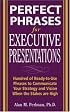 Perfect Phrases for Executive Presentations: Hundreds of Ready-to-Use Phrases to Use to Communicate Your Strategy and Vision When the Stakes Are High (Perfect Phrases)