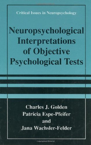 Neuropsychological Interpretations of Objective Psychological Tests (Critical Issues in Neuropsychology) 1st edition by Golden, Charles J.; Espe-Pfeifer, Patricia; Wachsler-Felder, published by Springer Hardcover