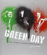 Green Day: The Ultimate Unauthorized History Green Day: The Ultimate Unauthorized History