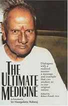 The Ultimate Medicine: Dialogues with a Realized Master: A Message and Example That Can Awaken Us to Our Original Nature