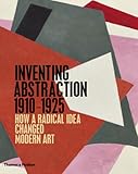 Inventing abstraction, 1910-1925 : how a radical idea changed modern art