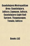 Guadalajara Metropolitan Area: Guadalajara, Jalisco, Zapopan, Jalisco, Guadalajara Light Rail System, Tlaquepaque, Tonalá, Jalisco