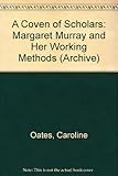 A coven of scholars : Margaret Murray and her working methods