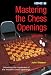 Mastering the Chess Openings: Unlocking the Mysteries of the Modern Chess Openings, Volume 1