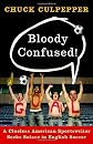 Bloody Confused!: A Clueless American Sportswriter Seeks Solace in English Soccer