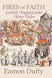 Fires of faith : Catholic England under Mary Tudor