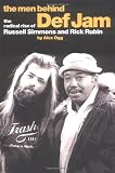 The Men Behind Def Jam: The Radical Rise of Russell Simmons And Rick Rubin