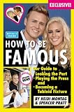 How to Be Famous: Our Guide to Looking the Part, Playing the Press, and Becoming a Tabloid Fixture
