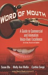 Word of Mouth: A Guide to Commercial Voice-Over Excellence, 3rd Revised and Updated Edition