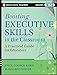 Boosting Executive Skills in the Classroom: A Practical Guide for Educators