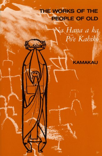 The Works of the People of Old: Na Hana a ka Poe Kahiko