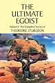 The Ultimate Egoist: The Complete Stories of Theodore Sturgeon (Sturgeon, Theodore. Short Stories, V. 1.)