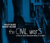 Philip Glass/Robert Wilson: The Civil Wars: A Tree Is Best Measured When It Is Down