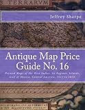Antique Map Price Guide No. 16: Printed Maps of the West Indies, its Regions, Islands, Gulf of Mexico, Central America, 1511 to 1850.