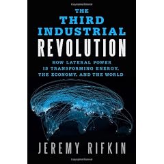 The Third Industrial Revolution: How Lateral Power Is Transforming Energy, the Economy, and the World